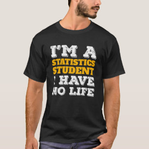 Ik ben een statistiekstudent Ik heb geen levenssta T-shirt