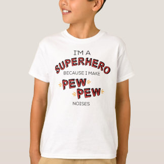 Ik ben een superheld omdat ik PEW PEW-geluiden maa T-shirt