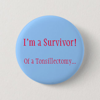 Ik ben een Survivor! Van een tonsillectomie... Ronde Button 5,7 Cm