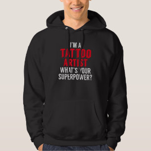 Ik ben een Tattoo Artist wat uw Superpower Ink Tat Hoodie