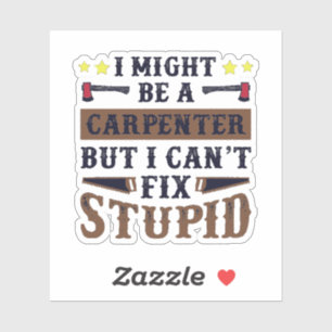 Ik ben een timmerman, maar ik kan geen stommeling sticker