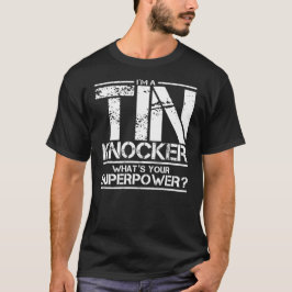 Ik ben een Tin Knocker Superpower Joke T-Shirt