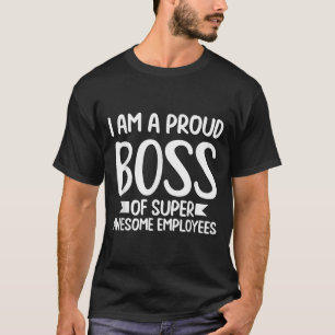 Ik ben een trotse baas grappige kleding cadeau mot t-shirt