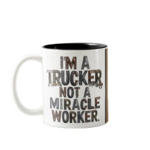 Ik ben een Trucker, geen Miracle Worker mok