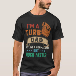 Ik ben een Turbo Papa, net als een normale vader, T-shirt