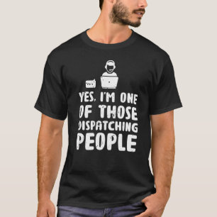Ik ben een van de mensen die 911 dispatche verzorg t-shirt