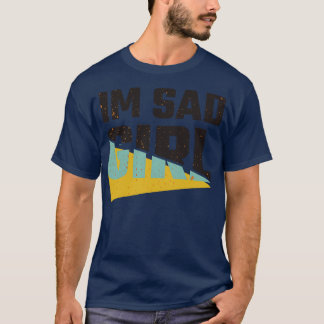Ik ben een verdrietig meisje t-shirt