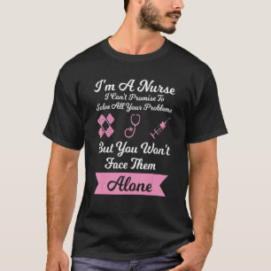 Ik ben een verpleegster die ik niet kan beloven om t-shirt