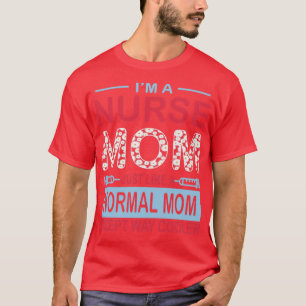 Ik ben een verpleegster net als een normale moeder t-shirt