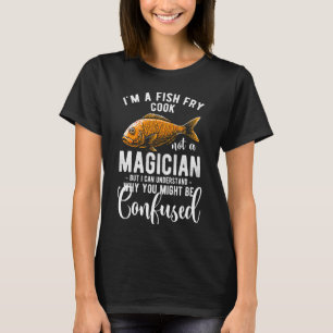 Ik ben een vis frituur Goed geen goochelaar maar i T-shirt