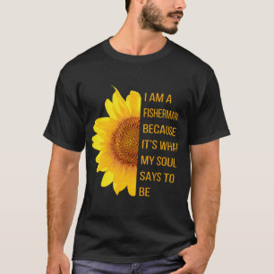 Ik ben een visser omdat dat is wat mijn ziel zegt t-shirt