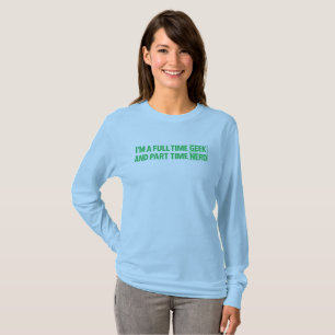 Ik Ben Een Volledige Geek En Deeltijds Nerd T-Shir T-shirt