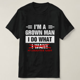 Ik ben een volwassen man, ik doe wat mijn dochter t-shirt