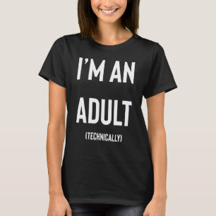 Ik ben een Volwassenaar, technisch gezien 18e verj T-shirt