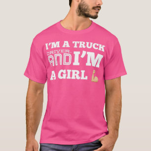 Ik ben een vrachtwagenchauffeur en ik ben een meis t-shirt