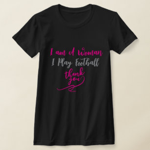 Ik Ben Een Vrouw Ik Speel Voetbal Dank Je T-shirt