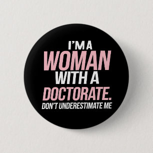 Ik ben een vrouw met een doctoraat grappig PhD Afs Ronde Button 5,7 Cm