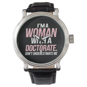 Ik ben een vrouw met een doctoraat grappige PhD af Horloge