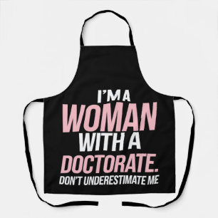 Ik ben een vrouw met een doctoraat grappige PhD af Schort