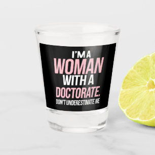 Ik ben een vrouw met een doctoraat grappige PhD af Shot Glas