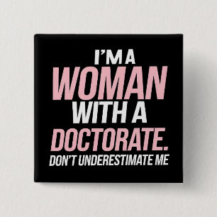 Ik ben een vrouw met een doctoraat grappige PhD af Vierkante Button 5,1 Cm