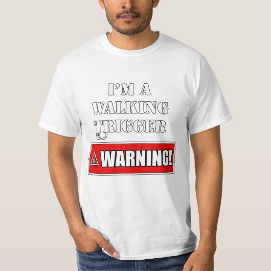 Ik ben een Walking Trigger Waarschuwing T-shirt (Voorkant)