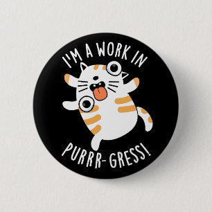 Ik ben een werk in Pur-Gress Funny Cat Pun Dark BG Ronde Button 5,7 Cm