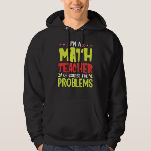 Ik ben een Wiskunde leraar, natuurlijk heb ik prob Hoodie