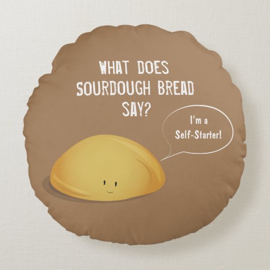 Ik ben een Zelfstarter Sourdough Brood Bruin Wit Rond Kussen (Voorkant)