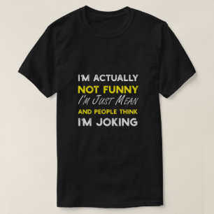 Ik ben eigenlijk niet grappig dat ik gewoon gemeen t-shirt