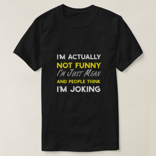 Ik ben eigenlijk niet grappig dat ik gewoon gemeen t-shirt (Design voorkant)