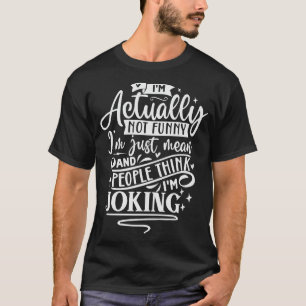 Ik ben eigenlijk niet grappig, ik bedoel gewoon en t-shirt