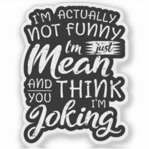 Ik ben eigenlijk niet grappig, ik ben gewoon gemee sticker