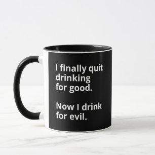 Ik ben eindelijk voorgoed gestopt met drink. mok
