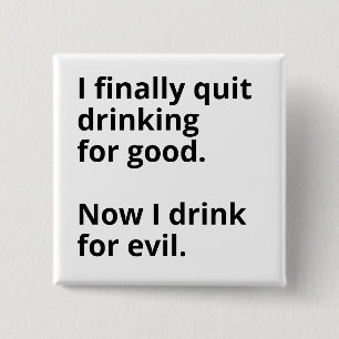 Ik ben eindelijk voorgoed gestopt met drink. vierkante button 5,1 cm