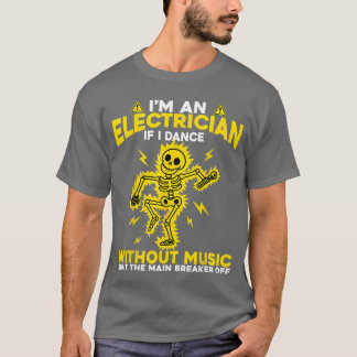 Ik ben elektricien Als ik dans zonder muziek Skele T-shirt