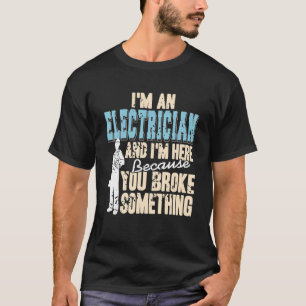 Ik ben elektricien en hier omdat je prese hebt ver t-shirt