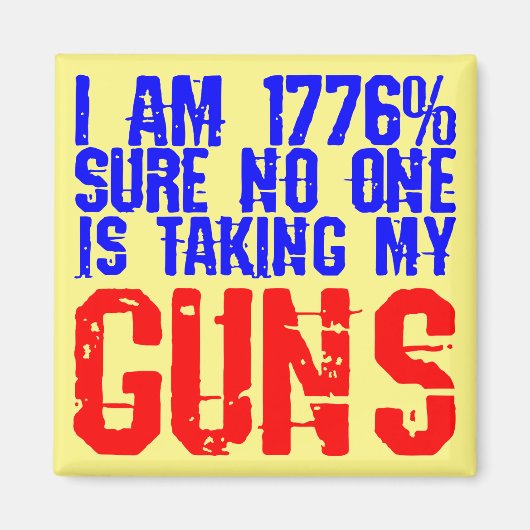 Ik ben er 1776% zeker van dat niemand mijn Pistole Magneet (Voorkant)