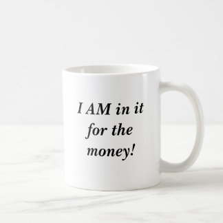 Ik ben er voor het geld in! koffiemok