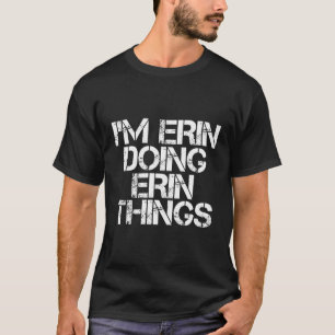 Ik ben Erin aan het doen Erin Things Funny Birthda T-shirt