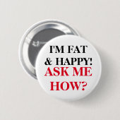 Ik ben Fat & Happy. Vraag me hoe? Ronde Button 5,7 Cm (Voorkant /achterkant)