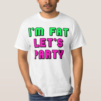 Ik ben Fat, Laten we feesten. T-shirt