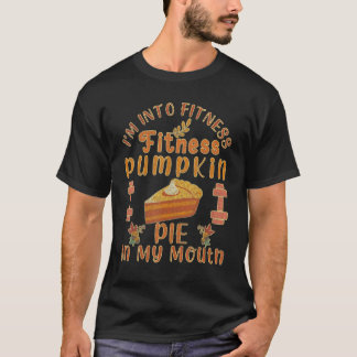 Ik ben fit Fitness Pompoentaart in mijn mond   T-shirt