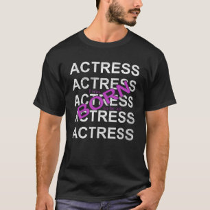 Ik ben geboren als actrice t-shirt
