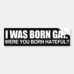 IK BEN GEBOREN ALS HOMO, BEN JIJ GEBOREN OM VOL HA BUMPERSTICKER