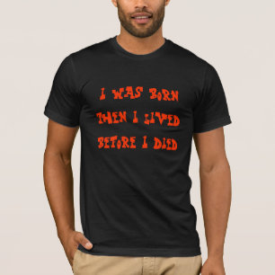 Ik ben geboren toen ik leefde voordat ik stierf. t-shirt