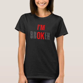 Ik ben gebroken Ik ben oké Gebroken Onzichtbare Ge T-shirt