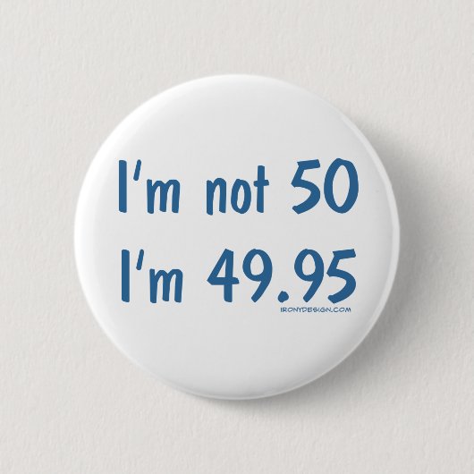 Ik ben geen 50, ben ik 49.95 ronde button 5,7 cm (Voorkant)