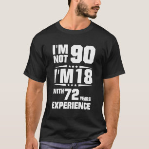 Ik ben geen 90, ik ben 18 met 72 jaar ervaring t-shirt