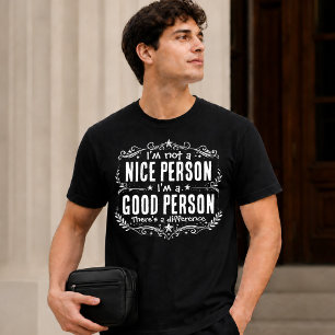 Ik ben geen aardig persoon, ik ben een goed persoo t-shirt